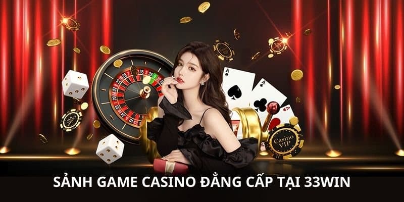 Ưu điểm của sảnh casino tại 33WIN