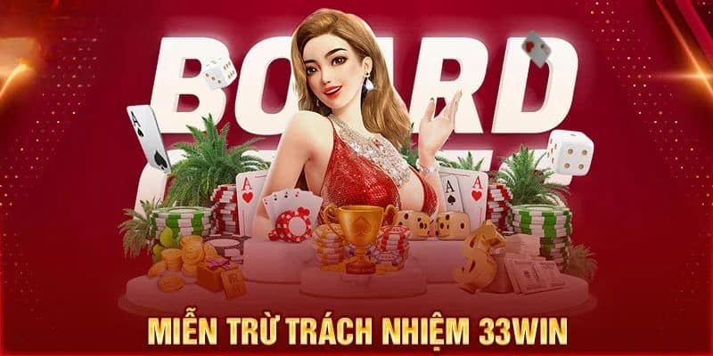 Khái quát nhanh về miễn trừ trách nhiệm 33WIN
